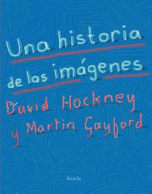 una historia de las imágenes : de la caverna a la pantalla del ordenador (Spanish) 西班牙语 David Hockney