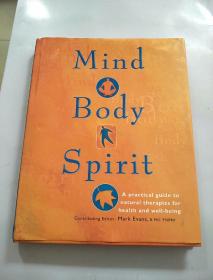 MIND BODY SPIRIT（A PRACTICAL GUIDE TO NATURAL THERAPIES FOR HEALTH AND WELL-BEING）健康和幸福的自然疗法的实用指南