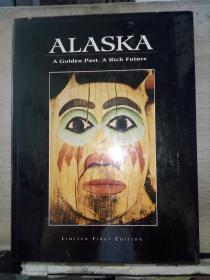 ALASKA ——A Golden Past,A Rich Future（LIMITED FIRST BEDITION）(小8开精装本）英文原版