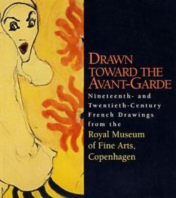 Drawn Toward the Avant-Garde: Nineteenth- And Twentieth-Century French Drawings from the Royal Museum of Fine Arts, Copenhagen