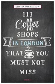 111 Coffee Shops in London That You Must