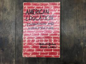 AMERICAN EDUCATION:FOUNDATIONS AND SUPERSTRUCTURE