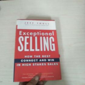 （如何销售才能物有所值）EXCEPTIONAL SELLING: HOW THE BEST CONNECT AND WIN IN HIGH STAKES SALES