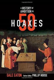 A History of Ambition in 50 Hoaxes (History in 50)