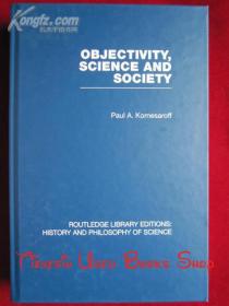 Objectivity, Science and Society: Interpreting nature and society in the age of the crisis of science（RLE: History and Philosophy of Science）客观性、科学与社会：解读科学危机时代的自然和社会（RLE：科学的历史和哲学 英语原版 精装本）