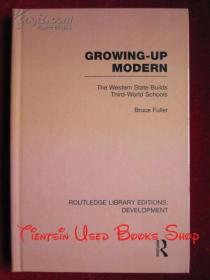 Growing-Up Modern: The Western State Builds Third-World Schools（Routledge Library Editions: Development）成长中的现代：西方国家建设第三世界学校（劳特利奇图书馆版本：发展丛书 货号TJ）