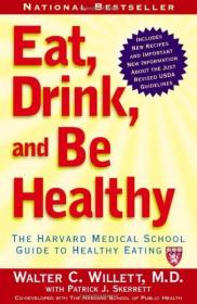 Eat, Drink, and Be Healthy: The Harvard Medical School Guide to Healthy Eating