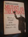 MILITANT & TRIUMPHANT:William Henry O'Connell and the Catholic Church in Boston,1859-1944  布面精装插图本