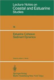 Estuarine Cohesive Sediment Dynamics: Proceedings of a Workshop on Cohesive Sediment Dynamics with Special Reference to Physical Processes