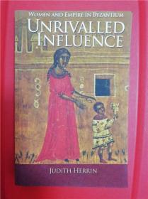 Unrivalled Influence: Women and Empire in Byzantium（无与匹敌的影响力：女性与拜占庭帝国）