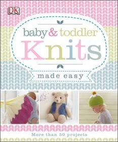 Baby & Toddler Knits Made Easy 婴幼儿衣物玩偶毛线编织详解