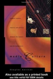 Media Culture：Cultural Studies, Identity and Politics between the Modern and the Post-modern