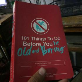 101 Things To Do Before Youre Old and Boring