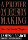 A Primer on Decision Making: How decisions happen.