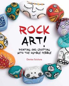 Rock Art!: Painting and Crafting with the Humble