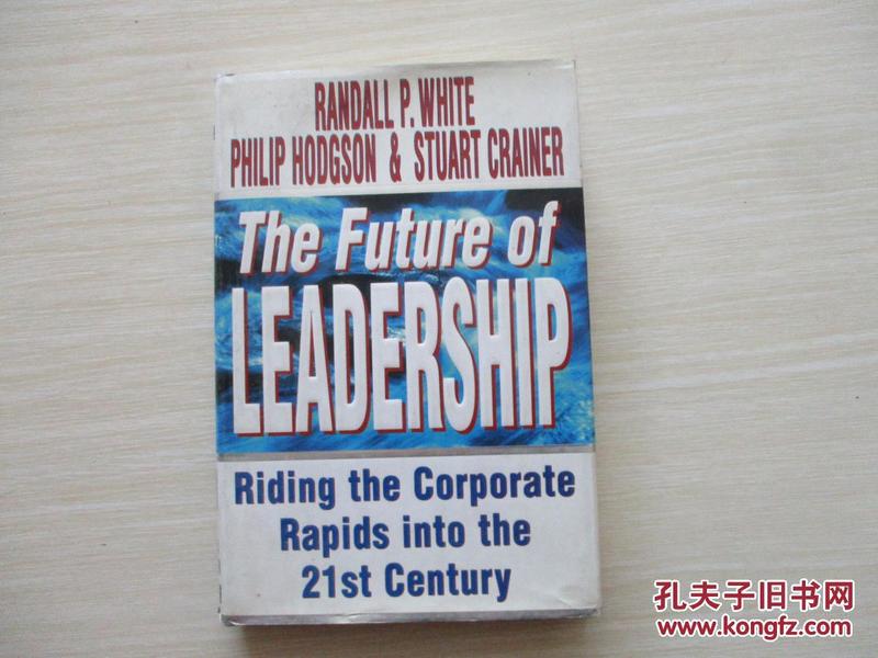 THE FUTURE OF LEADERSHIP：RIDING THE CORPORATE RAPIDS INTO THE 21ST CENTURY 英文原版 精装本【625】领导力的未来