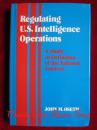 Regulating U.S. Intelligence Operations: A Study in Definition of the National Interest（货号TJ）管理美国情报活动