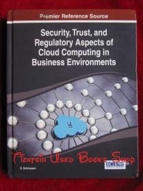 Security, Trust, and Regulatory Aspects of Cloud Computing in Business Environments（货号TJ）商业环境中云计算的安全、信任和监管方面