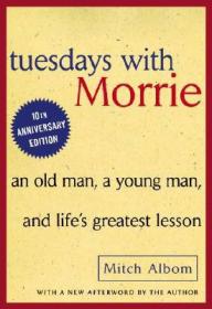 Tuesdays with Morrie：An Old Man, a Young Man, and Life's Greatest Lesson