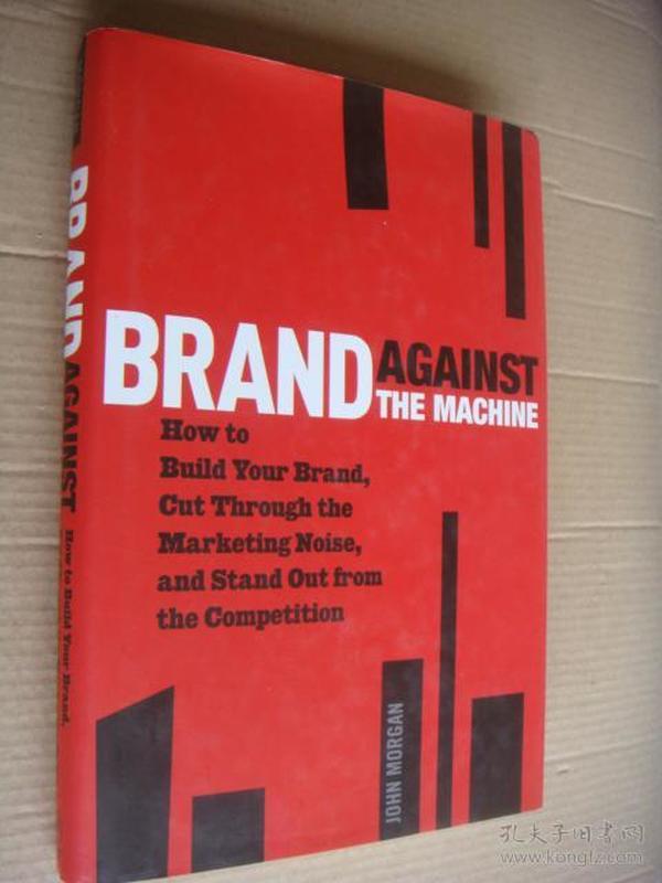 BRAND AGAINST THE MACHINE：how to build your brand,cut through the Marketing Noise,and stand out from the competition [品版增长策略] 精装16开近新