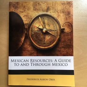 Mexican Resources a Guide to and through Mexico