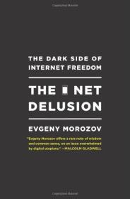 The Net Delusion：The Dark Side of Internet Freedom
