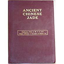 Ancient Chinese jade;: Explanatory notes on Mr. T.C. Liu's unique collection of examples of Chinese art1933