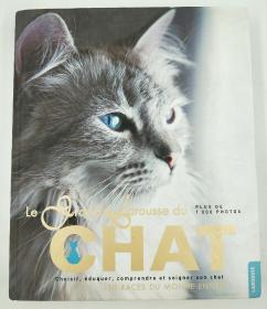 Le grand Larousse du chat : Choisir, éduquer, comprendre et soigner son chat. 130 races du monde entier 法文