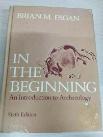 In the Beginning: An Introduction to Archaeology 考古学导论，布莱恩·M.费根，英文原版，插图丰富，精装本