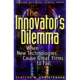 The Innovator's Dilemma：When New Technologies Cause Great Firms to Fail