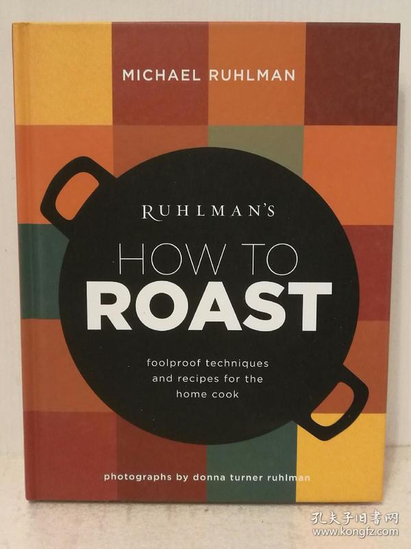 家庭烤肉烹调指南 Ruhlman's How to Roast: Foolproof Techniques and Recipes for the Home Cook (美食与烹调) 英文原版书