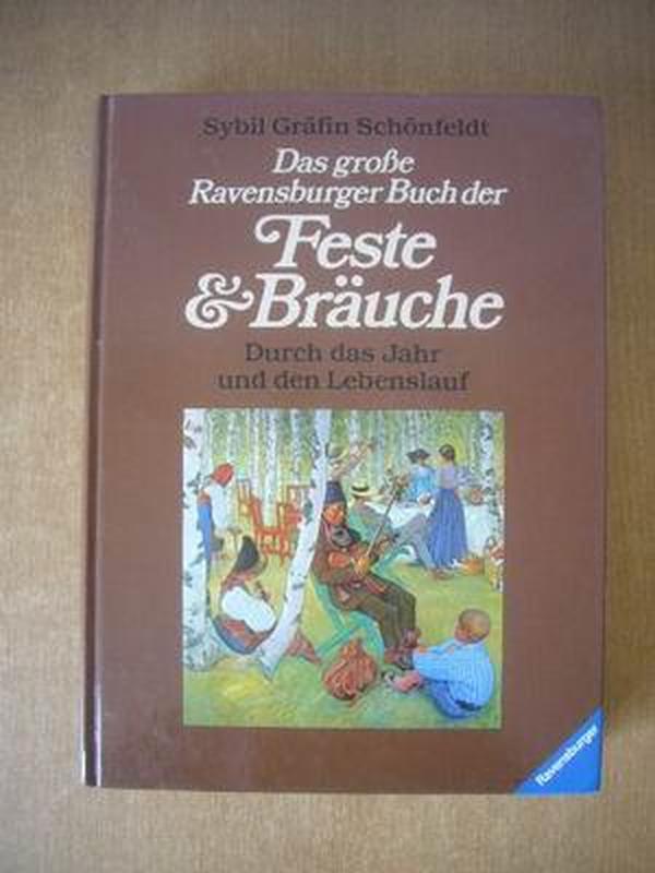 Das große Ravensburger Buch der Feste & Bräuche : durch das Jahr und den Lebenslauf.