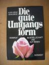 Die gute Umgangsform : in Beruf, in Gesellschaft und auf Reisen  良好的沟通技巧：在职业、社会和旅游。