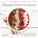 Beautiful Smoothie Bowls 80种色彩丰富美味健康营养的冰沙制作
