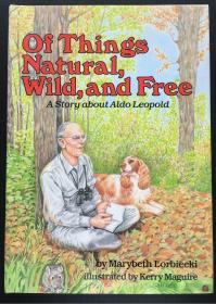 Of Things Natural, Wild, AND Free A Story about Aldo Leopold 关于自然、狂野和自由的一切，奥尔多·利奥波德的故事（传记）