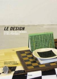 设计： 理论与实践论文集 第二修订版和扩充版Le Design. Essais sur des théories et des pratiques