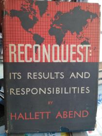Reconquest:its results and responsibilities  原版精装带封皮  1946年第1版美国纽约出版印刷（二次大战有关亚洲中国及日本内容。具体请进看目录等图片。）