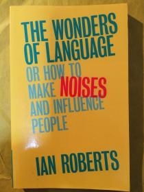 The Wonders of Language: Or How to Make Noises and Influence People