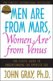 Men Are from Mars, Women Are from Venus：The Classic Guide to Understanding the Opposite Sex