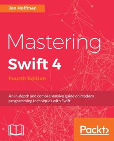 Mastering Swift 4 - Fourth Edition: An in-depth and comprehensive guide to modern programming techniques with Swift