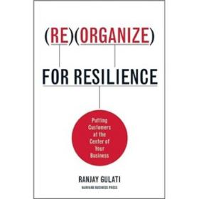 Reorganize for Resilience: Putting Customers at the Center of Your Business【精装】