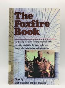 The Foxfire Book: Hog Dressing, Log Cabin Building, Mountain Crafts and Foods, Planting by the Signs, Snake Lore, Hunting Tales, Faith Healing, Moon (Foxfire, No 1) 英文原版-《狐火之书》