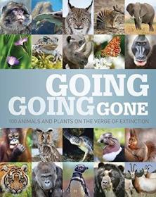 Going, Going, Gone: 100 animals and plants on the verge of extinction Hardcover – November 21, 2013
