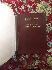 LIU SHAO-CHI HOW TO BE A GOOD COMMUNIST：刘少奇论共产党员的修养（英文版）【精装 馆藏 带书衣】