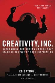 Creativity, Inc.：Overcoming the Unseen Forces That Stand in the Way of True Inspiration