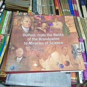 dupont from the banks of the brandywine to miracles of science 杜邦从白兰地银行创造科学奇迹  书名详见书影