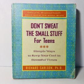 Don't Sweat the Small Stuff for Teens: Simple Ways to Keep Your Cool in Stressful Times