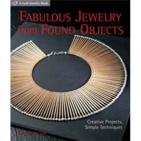 Fabulous Jewelry from Found Objects: Creative Projects, Simple Techniques