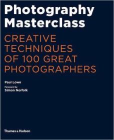 Photography Masterclass，摄影大师：100位伟大的摄影师创作手法