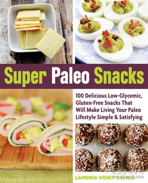 Super Paleo Snacks: 100 Delicious Low-Glycemic, Gluten-Free Snacks That Will Make Living Your Paleo Lifestyle Simple & Satisfying